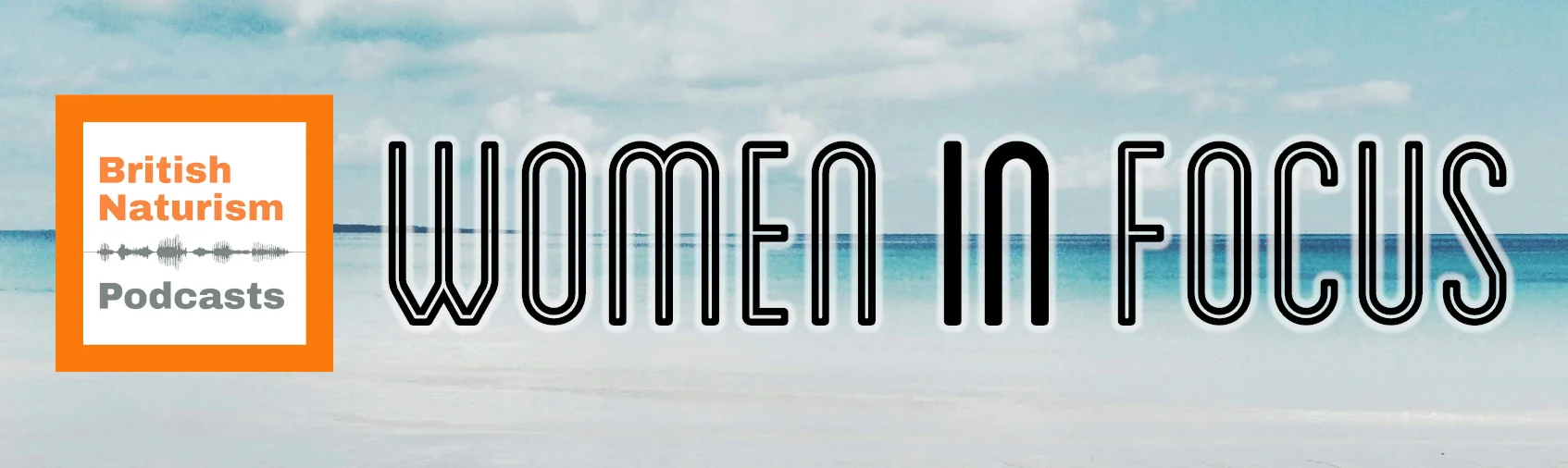 Women in Focus Podcast by British Naturism